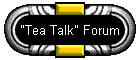 "Tea Talk" Forum